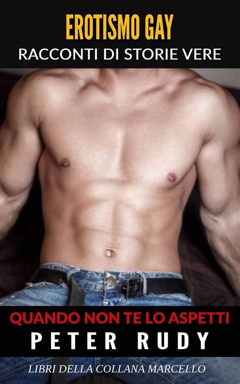 Erotismo Gay Quando Non Te Lo Aspetti Racconti Di Storie Vere By Peter Rudy Goodreads
