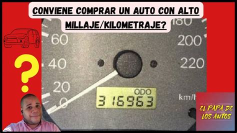 Conviene Comprar Un Auto Con Mucho Kilometraje Youtube