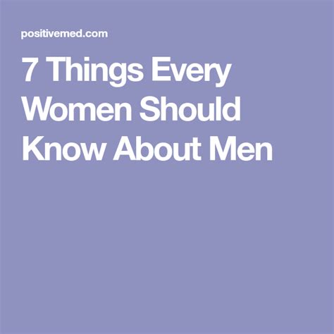 7 Things Every Women Should Know About Men Women Men Every Woman