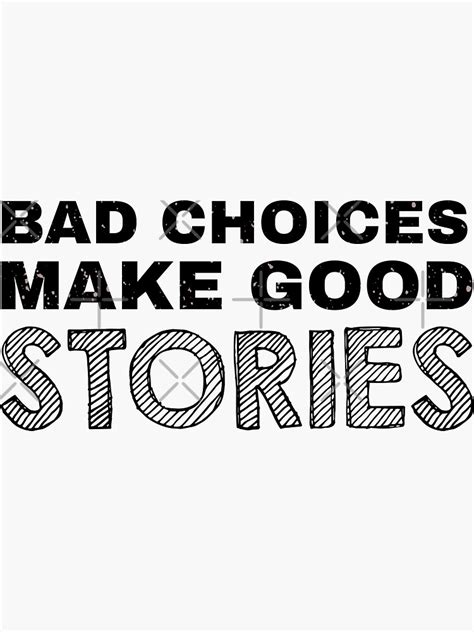 Bad Choices Make Good Stories Sticker For Sale By Urbanrabbit Redbubble