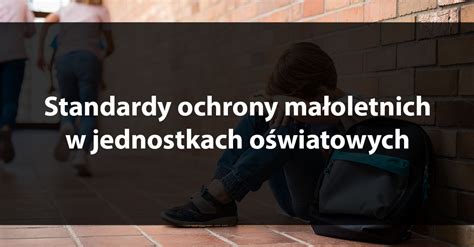 Zako Czone Standardy Ochrony Ma Oletnich W Jednostkach O Wiatowych