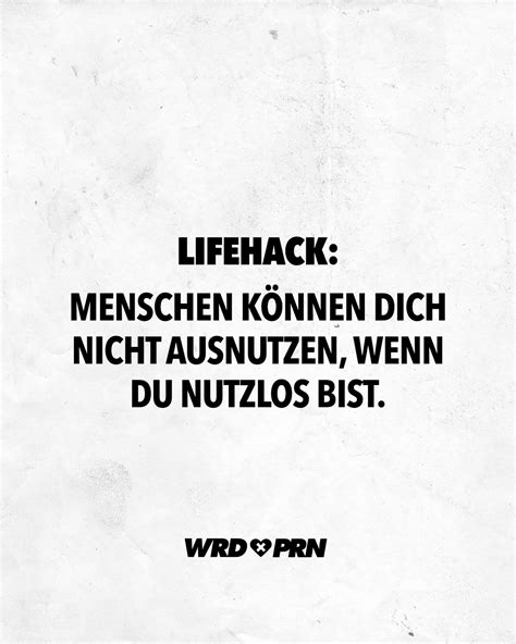 Lifehack Menschen können dich nicht ausnutzen wenn du nutzlos bist