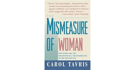 Mismeasure Of Woman Why Women Are Not The Better Sex The Inferior Sex Or The Opposite Sex By