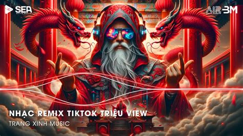 Nh C Remix Tiktok Tri U View Nh C C Nh D N Ch I Top B I H T Hot Nh T Tr N Tiktok