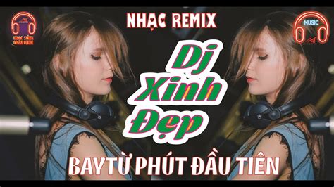 PHÚT LÊN NGAY TỪ PHÚT ĐẦU CÙNG NỮ DJ NÓNG BỎNG HOT HOT HOT BASS CĂNG ĐÉT YouTube