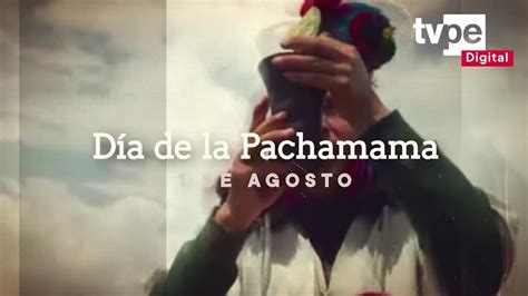 Conoce Los Orígenes Del Día De La Pachamama Tvperú