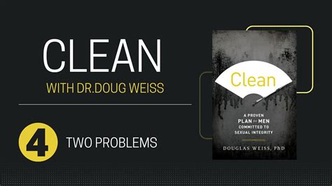 Clean Class Session 4 Two Problems Staying Clean From Sex Addiction With Dr Doug Weiss
