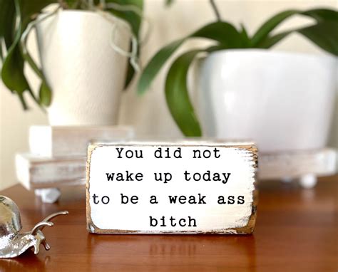 You Did Not Wake Up Today To Be Weak Ass Btch Office Desk Etsy
