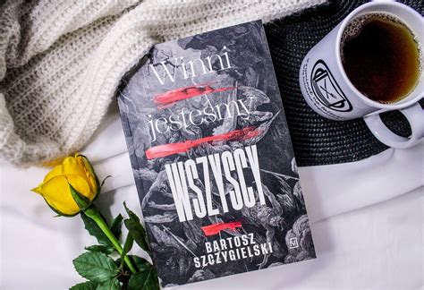 Winni Jeste My Wszyscy Bartosz Szczygielski Krymina Na Talerzu