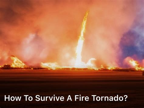 How To Survive A Fire Tornado