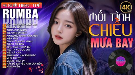 MỐI TÌNH CHIỀU MƯA BAY THƯƠNG LY BIỆT LK RUMBA NHẠC TRẺ HOT ALBUM RUMBA NHẠC TRẺ ĐẶC BIỆT