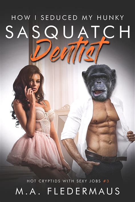How I Seduced My Hunky Sasquatch Dentist Hot Cryptids With Sexy Jobs Bigfoot Erotica