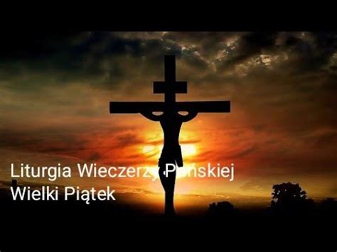 Liturgia Męki Pańskiej Wielki Piątek Święte Triduum Paschalne 29 03