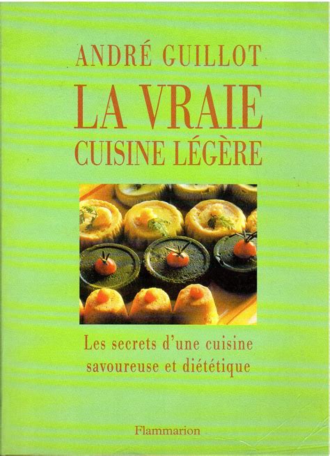 Amazonfr La Vraie Cuisine Légère Les Secrets Dune Cuisine Savoureuse Et Diététique
