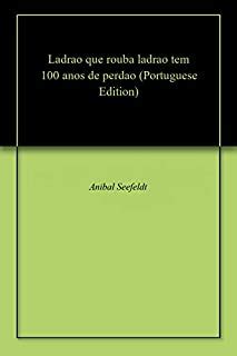 Ladrao Que Rouba Ladrao Tem 100 Anos De Perdao EBook Resumo Ler