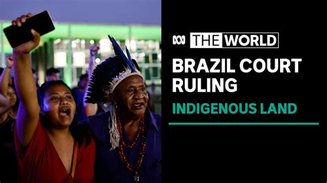 Brazil Supreme Court rules in favour of Indigenous land rights ...
