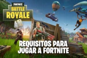 Requisitos Para Jugar A Fortnite En Pc