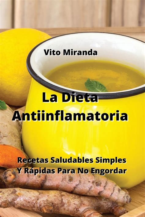 La Dieta Antiinflamatoria Recetas Saludables Simples Y Rápidas Para No Engordar Mx