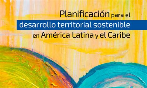 Planificación para el desarrollo territorial sostenible en América Latina y el Caribe
