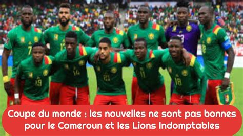 Coupe Du Monde Les Nouvlles Ne Sont Pas Bonnes Pour Le Cameroun Et