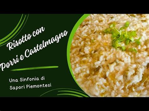 Delizioso Risotto Al Castelmagno Con Porri Di Cervere Una Sinfonia Di