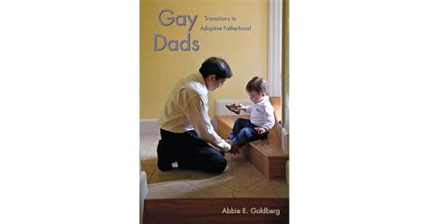 Gay Dads Transitions To Adoptive Fatherhood By Abbie E Goldberg