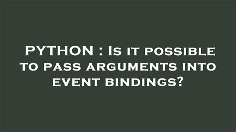 Python Is It Possible To Pass Arguments Into Event Bindings Youtube