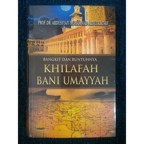 Jual BANGKIT DAN RUNTUHNYA KHILAFAH BANI UMAYYAH Abdussyafi Abdul