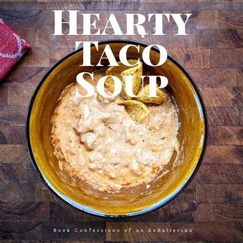 Book Confessions Of An Ex Ballerina Recipe Hearty Taco Soup