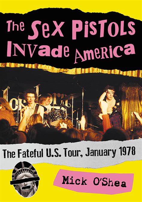 MICK OSHEA The Sex Pistols Invade America The Fateful U S Tour January 1978 Eternal