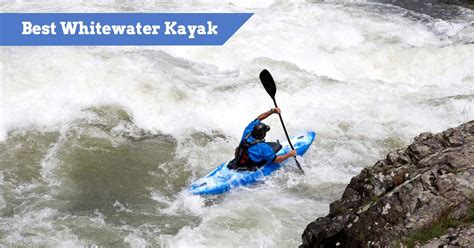 7 Best Whitewater Kayaks for 2023 - Buying Guide For Rapids Yaks