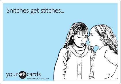 Snitches Get Stitches Old Time Sayings Snitches Get Stitches