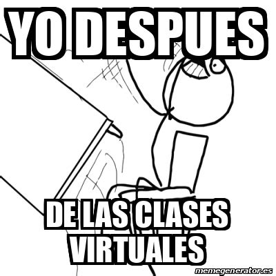 Meme Desk Flip Rage Guy Yo Despues De Las Clases Virtuales 31686259