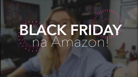 BLACK FRIDAY Na AMAZON 3 YouTube