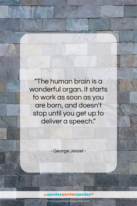 Get The Whole George Jessel Quote The Human Brain Is A Wonderful