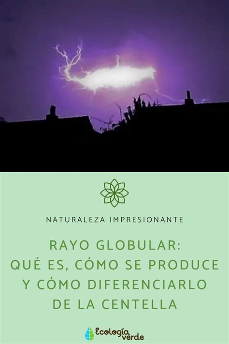 Rayo Globular Qué Es Cómo Se Produce Y Cómo Diferenciarlo De La