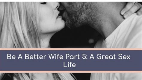 Be A Better Wife Part Have A Great Sex Life Keepers At Home