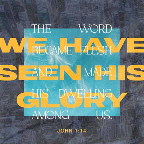 John 1:14 The Word became flesh and made his dwelling among us. We have ...