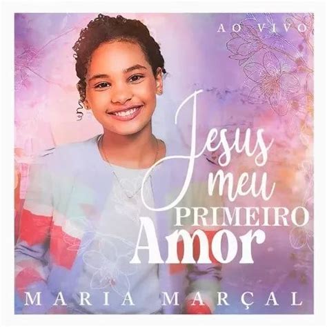 Jesus Meu Primeiro Amor Ao Vivo Single de Maria Marçal LETRAS