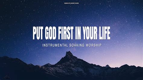 4 HOURS PUT GOD FIRST IN YOUR LIFE INSTRUMENTAL SOAKING WORSHIP