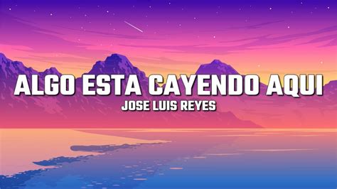 Algo Esta Cayendo Aqui Jose Luis Reyes Letra Lyrics YouTube