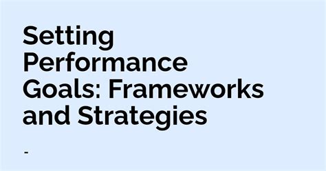 Setting Performance Goals: Frameworks and Strategies