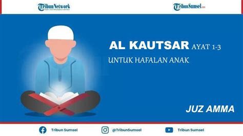 Surat Al Kautsar Arab Latin Dan Arti Ayat Pendek Untuk Hafalan