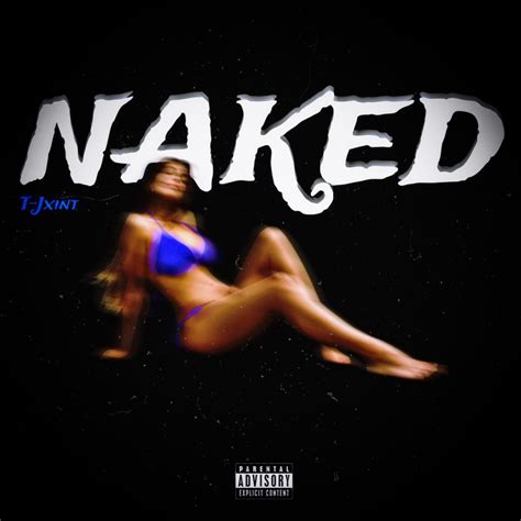 Naked T Jxint Song Lyrics Music Videos Concerts