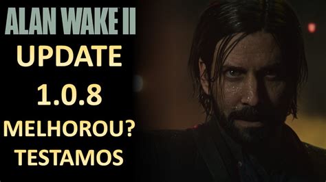 Alan Wake 2 update 1 0 8 será que teve melhoras de desempenho YouTube