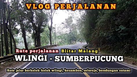 Jalur Berkelok Kelok Dari Wlingi Blitar Ke Waduk Karangkates Malang