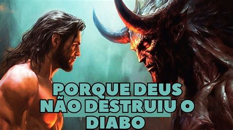 Porqu Deus N O Destruiu O Diabo Youtube