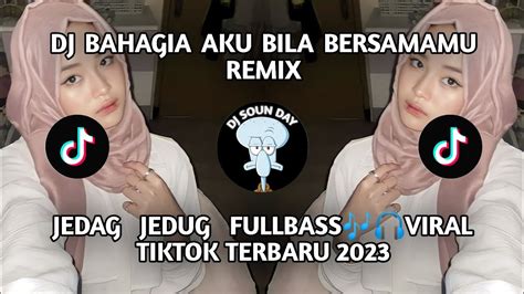 Dj Bahagia Aku Bila Bersamamu Remix Jedag Jedug Fullbassviral Tiktok