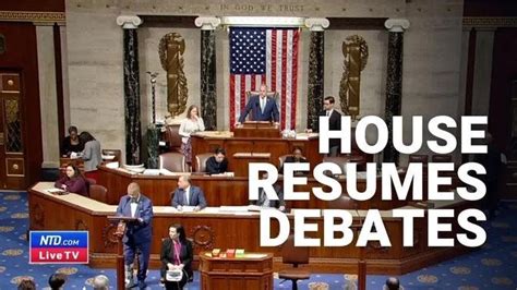 Live Us House Of Representatives Resumes Debates Videos Ntd Gan