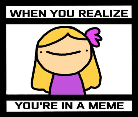 When You Realize Meme by CatGirl1968 on DeviantArt